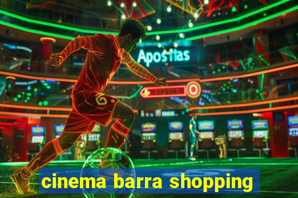 cinema barra shopping